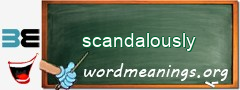 WordMeaning blackboard for scandalously